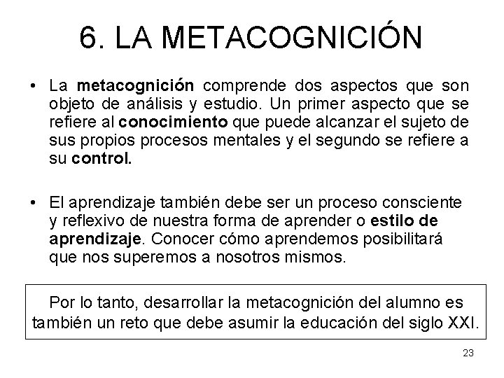 6. LA METACOGNICIÓN • La metacognición comprende dos aspectos que son objeto de análisis
