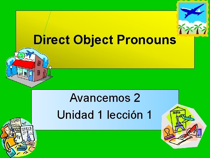 Direct Object Pronouns Avancemos 2 Unidad 1 lección 1 