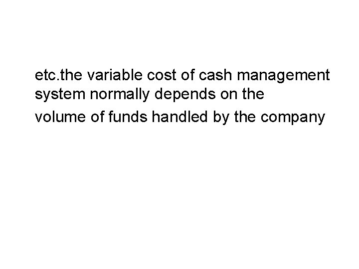 etc. the variable cost of cash management system normally depends on the volume of etc. the variable cost of cash management system normally depends on the volume of