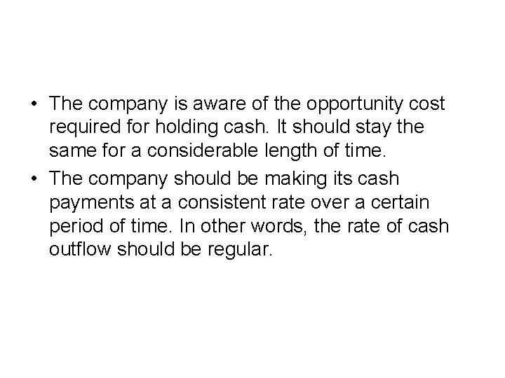 • The company is aware of the opportunity cost required for holding cash. • The company is aware of the opportunity cost required for holding cash.