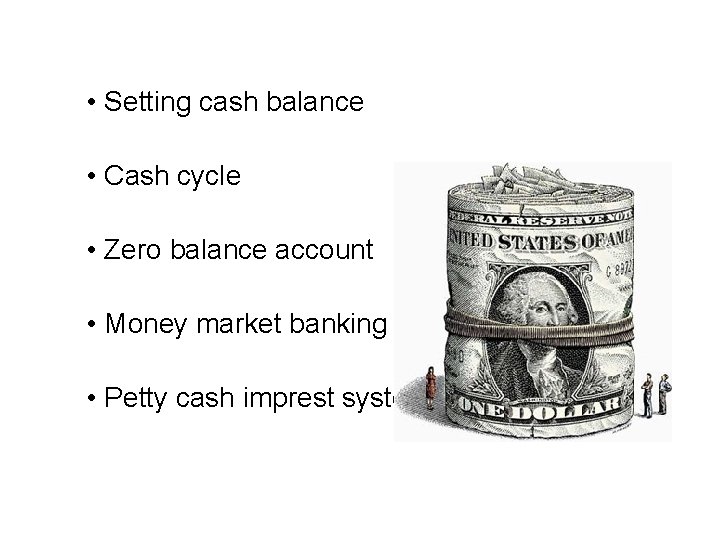 • Setting cash balance • Cash cycle • Zero balance account • Money • Setting cash balance • Cash cycle • Zero balance account • Money