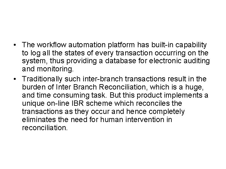 • The workflow automation platform has built-in capability to log all the states • The workflow automation platform has built-in capability to log all the states