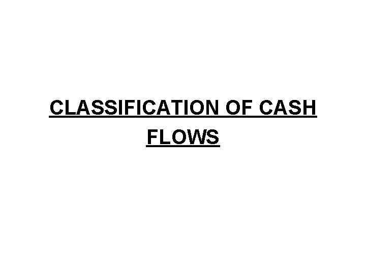 CLASSIFICATION OF CASH FLOWS CLASSIFICATION OF CASH FLOWS