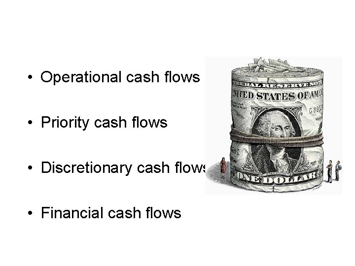 • Operational cash flows • Priority cash flows • Discretionary cash flows • • Operational cash flows • Priority cash flows • Discretionary cash flows •