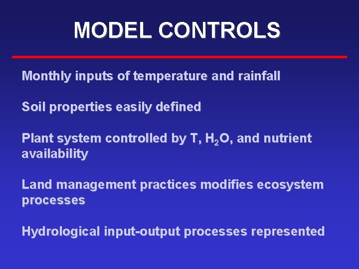 MODEL CONTROLS Monthly inputs of temperature and rainfall Soil properties easily defined Plant system