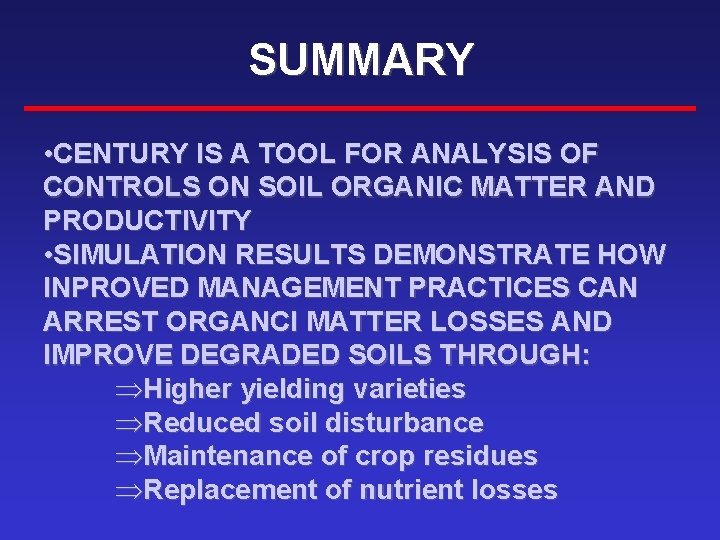 SUMMARY • CENTURY IS A TOOL FOR ANALYSIS OF CONTROLS ON SOIL ORGANIC MATTER