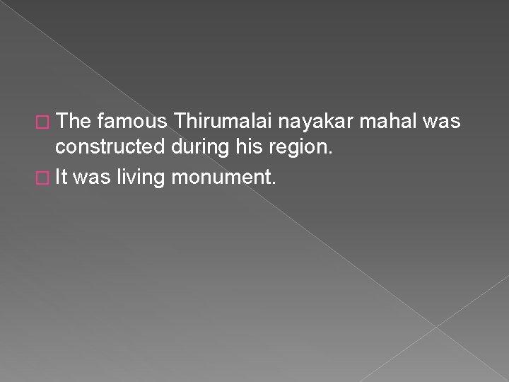 � The famous Thirumalai nayakar mahal was constructed during his region. � It was � The famous Thirumalai nayakar mahal was constructed during his region. � It was
