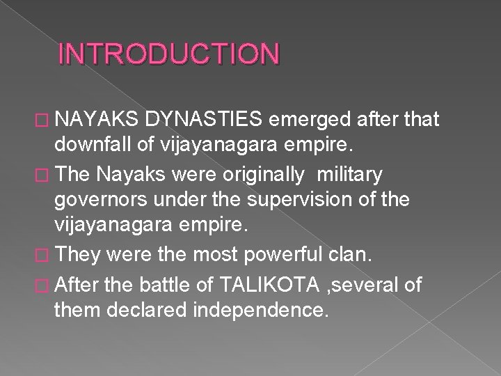 INTRODUCTION � NAYAKS DYNASTIES emerged after that downfall of vijayanagara empire. � The Nayaks INTRODUCTION � NAYAKS DYNASTIES emerged after that downfall of vijayanagara empire. � The Nayaks