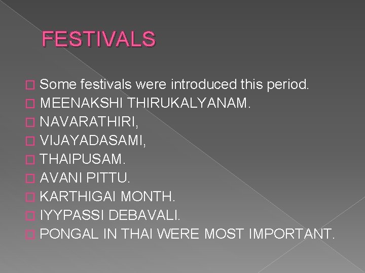 FESTIVALS Some festivals were introduced this period. � MEENAKSHI THIRUKALYANAM. � NAVARATHIRI, � VIJAYADASAMI, FESTIVALS Some festivals were introduced this period. � MEENAKSHI THIRUKALYANAM. � NAVARATHIRI, � VIJAYADASAMI,