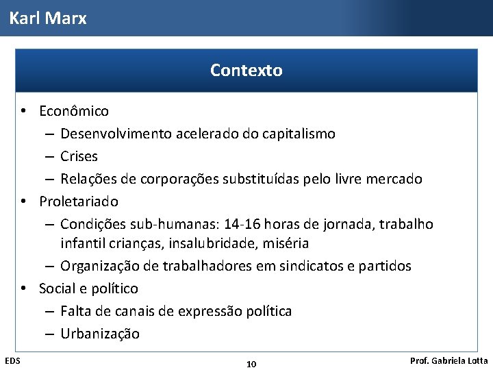 Karl Marx Contexto • Econômico – Desenvolvimento acelerado do capitalismo – Crises – Relações