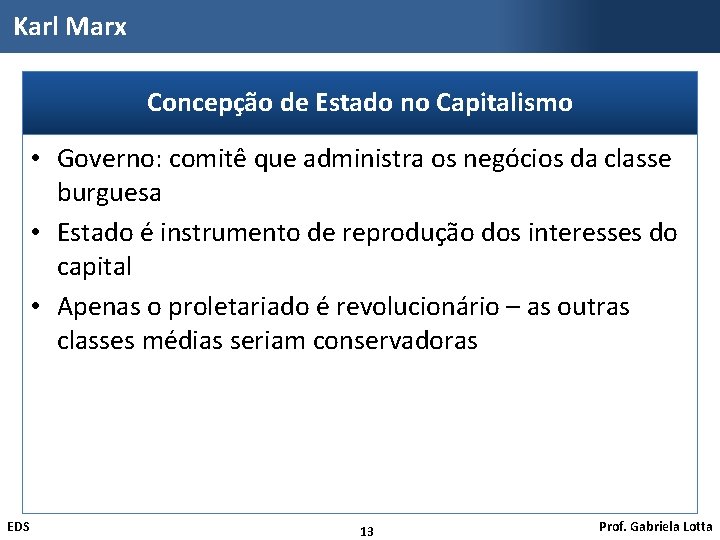 Karl Marx Concepção de Estado no Capitalismo • Governo: comitê que administra os negócios