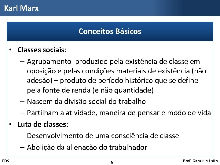 Karl Marx Conceitos Básicos • Classes sociais: – Agrupamento produzido pela existência de classe