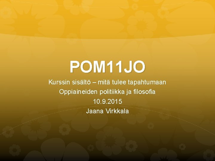 POM 11 JO Kurssin sisältö – mitä tulee tapahtumaan Oppiaineiden politiikka ja filosofia 10.