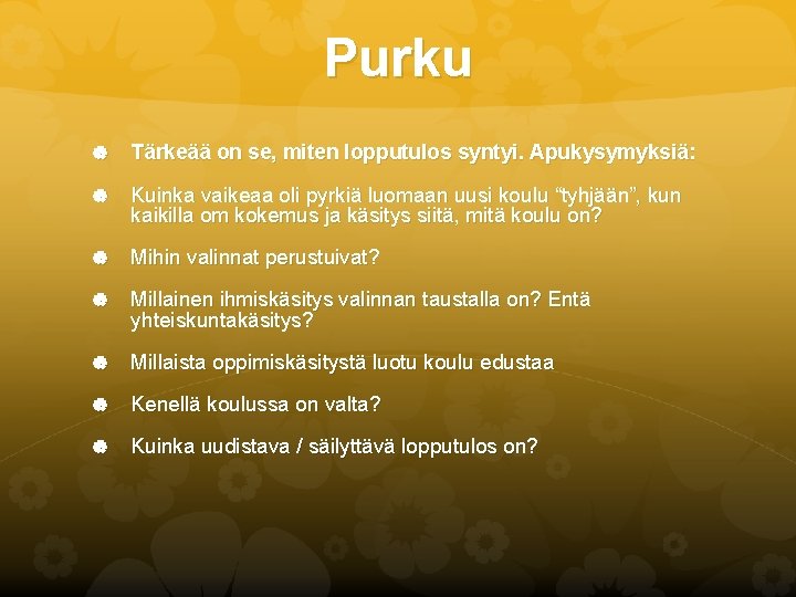 Purku Tärkeää on se, miten lopputulos syntyi. Apukysymyksiä: Kuinka vaikeaa oli pyrkiä luomaan uusi