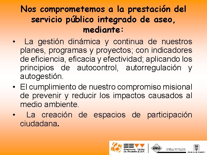 Nos comprometemos a la prestación del servicio público integrado de aseo, mediante: • La