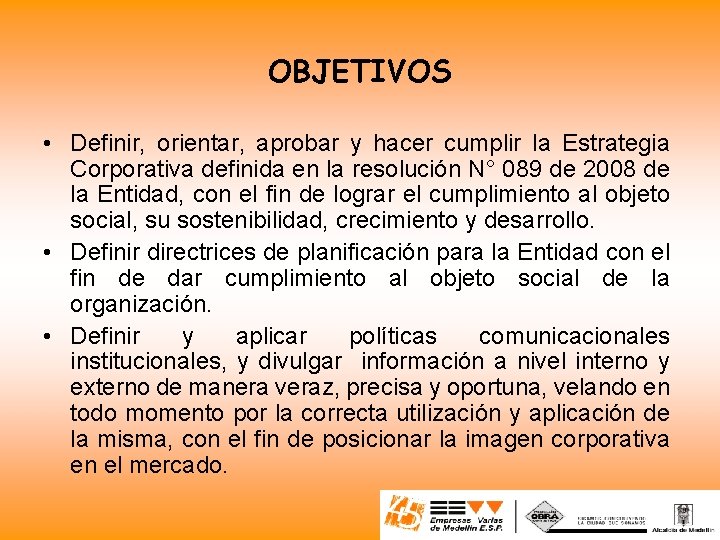 OBJETIVOS • Definir, orientar, aprobar y hacer cumplir la Estrategia Corporativa definida en la