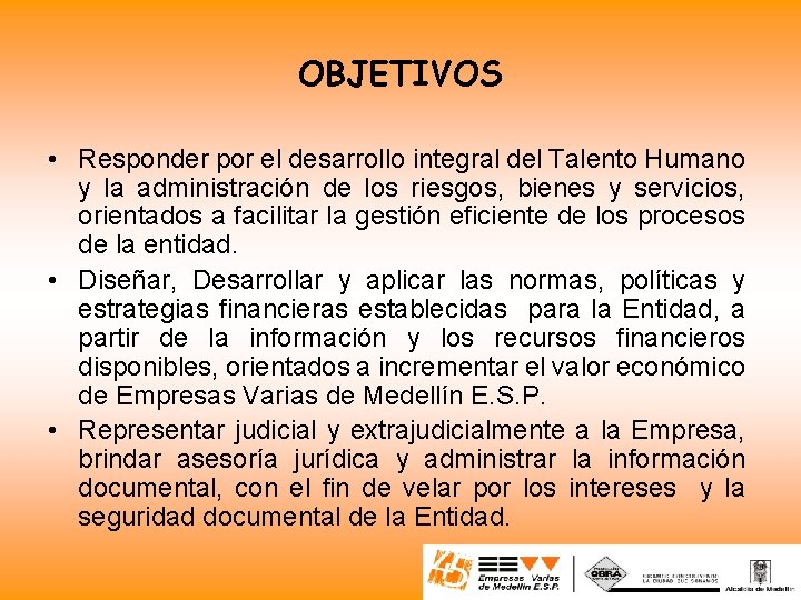 OBJETIVOS • Responder por el desarrollo integral del Talento Humano y la administración de