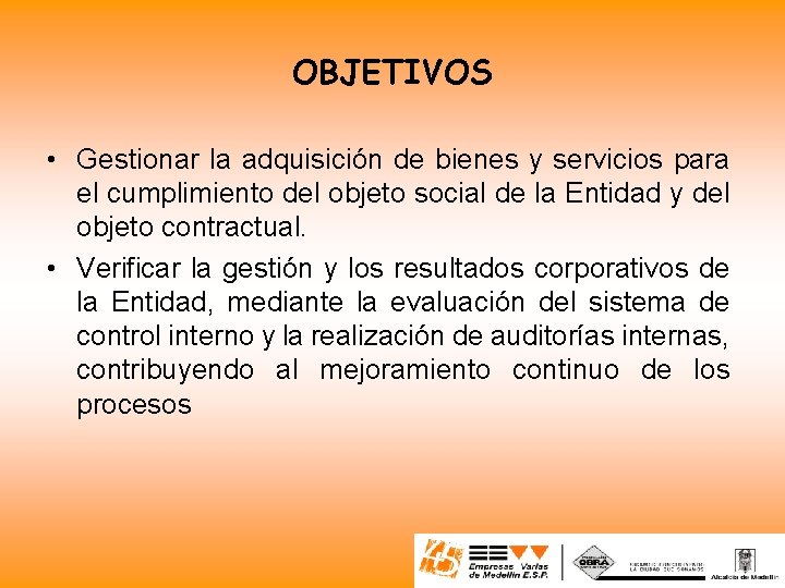 OBJETIVOS • Gestionar la adquisición de bienes y servicios para el cumplimiento del objeto