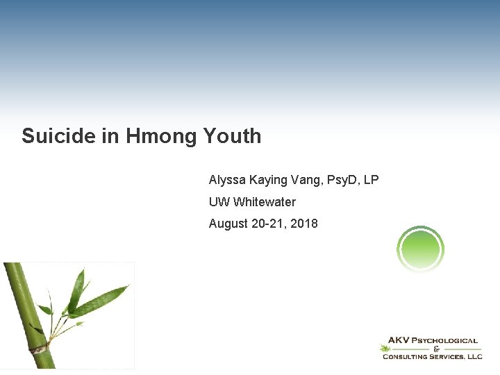 Suicide in Hmong Youth Alyssa Kaying Vang, Psy. D, LP UW Whitewater August 20
