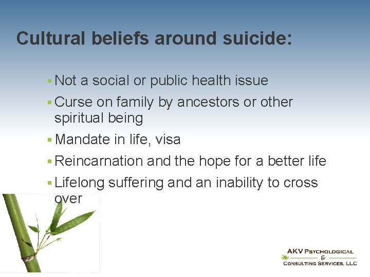 Cultural beliefs around suicide: § Not a social or public health issue § Curse