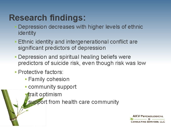 Research findings: § Depression decreases with higher levels of ethnic identity § Ethnic identity