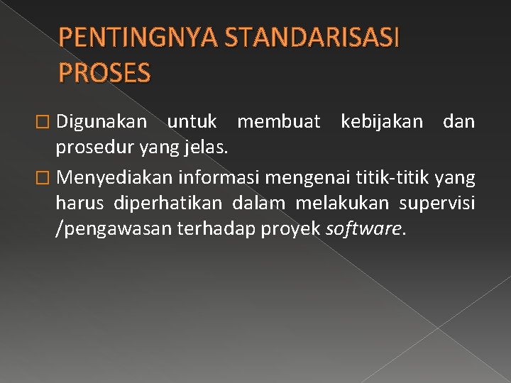 PENTINGNYA STANDARISASI PROSES � Digunakan untuk membuat kebijakan dan prosedur yang jelas. � Menyediakan