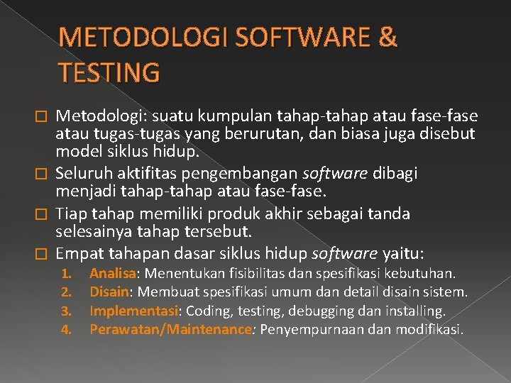 METODOLOGI SOFTWARE & TESTING Metodologi: suatu kumpulan tahap-tahap atau fase-fase atau tugas-tugas yang berurutan,