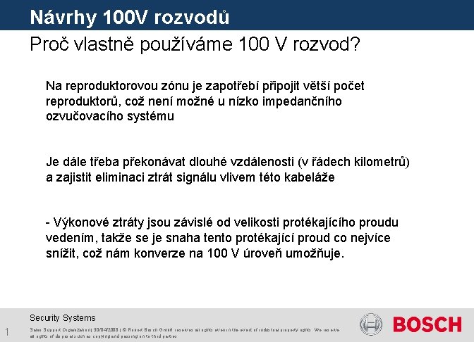 Návrhy 100 V rozvodů Proč vlastně používáme 100 V rozvod? Na reproduktorovou zónu je