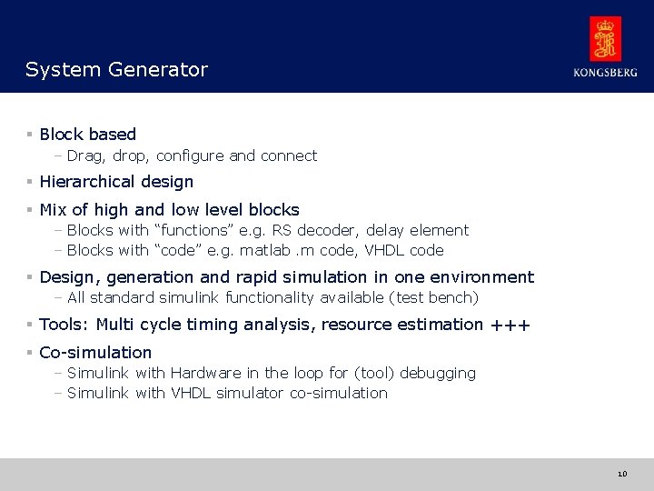 System Generator § Block based – Drag, drop, configure and connect § Hierarchical design