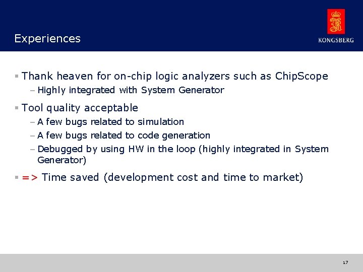 Experiences § Thank heaven for on-chip logic analyzers such as Chip. Scope – Highly