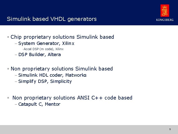 Simulink based VHDL generators § Chip proprietary solutions Simulink based – System Generator, Xilinx