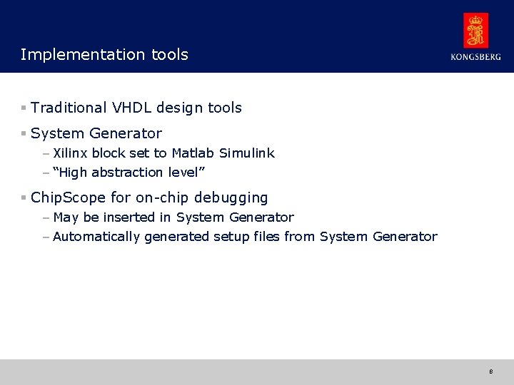 Implementation tools § Traditional VHDL design tools § System Generator – Xilinx block set