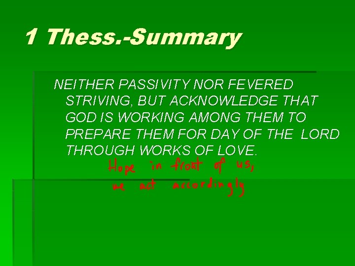 1 Thess. -Summary NEITHER PASSIVITY NOR FEVERED STRIVING, BUT ACKNOWLEDGE THAT GOD IS WORKING