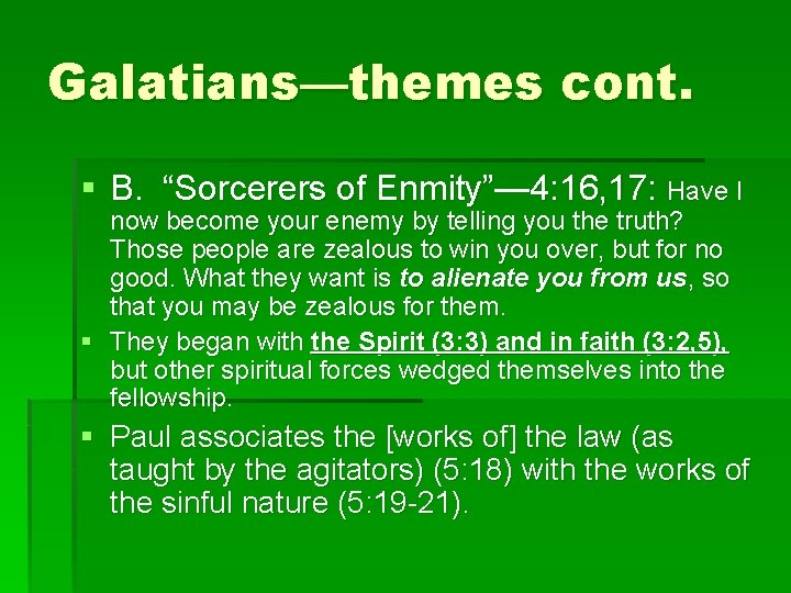 Galatians—themes cont. § B. “Sorcerers of Enmity”— 4: 16, 17: Have I now become