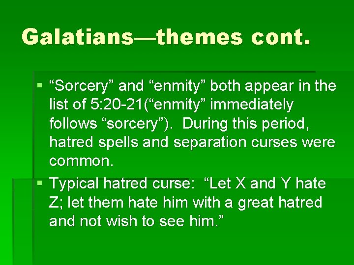 Galatians—themes cont. § “Sorcery” and “enmity” both appear in the list of 5: 20