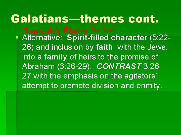 Galatians—themes cont. § Alternative: Spirit-filled character (5: 2226) and inclusion by faith, with the