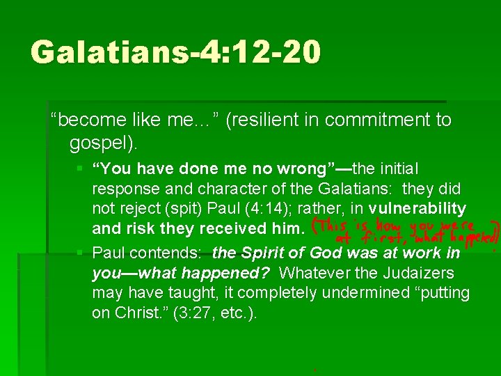 Galatians-4: 12 -20 “become like me…” (resilient in commitment to gospel). § “You have