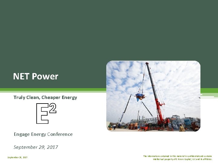 NET Power Truly Clean, Cheaper Energy Engage Energy Conference September 29, 2017 The information