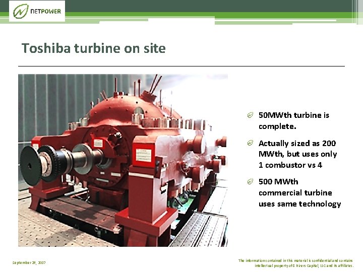 Toshiba turbine on site 50 MWth turbine is complete. Actually sized as 200 MWth,