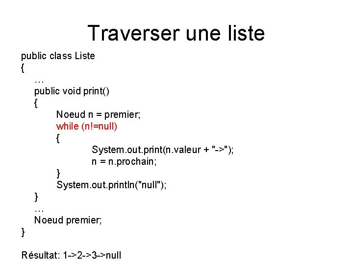 Traverser une liste public class Liste { … public void print() { Noeud n Traverser une liste public class Liste { … public void print() { Noeud n