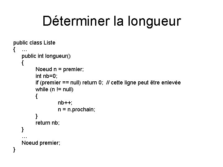 Déterminer la longueur public class Liste { … public int longueur() { Noeud n Déterminer la longueur public class Liste { … public int longueur() { Noeud n