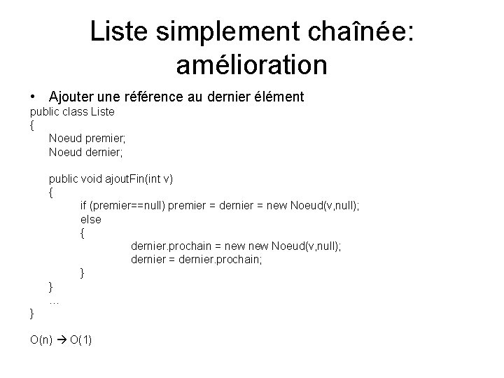 Liste simplement chaînée: amélioration • Ajouter une référence au dernier élément public class Liste Liste simplement chaînée: amélioration • Ajouter une référence au dernier élément public class Liste