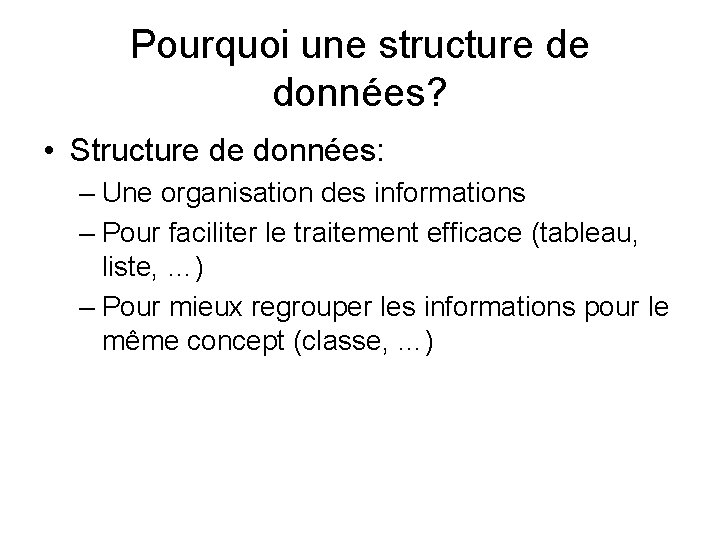 Pourquoi une structure de données? • Structure de données: – Une organisation des informations Pourquoi une structure de données? • Structure de données: – Une organisation des informations