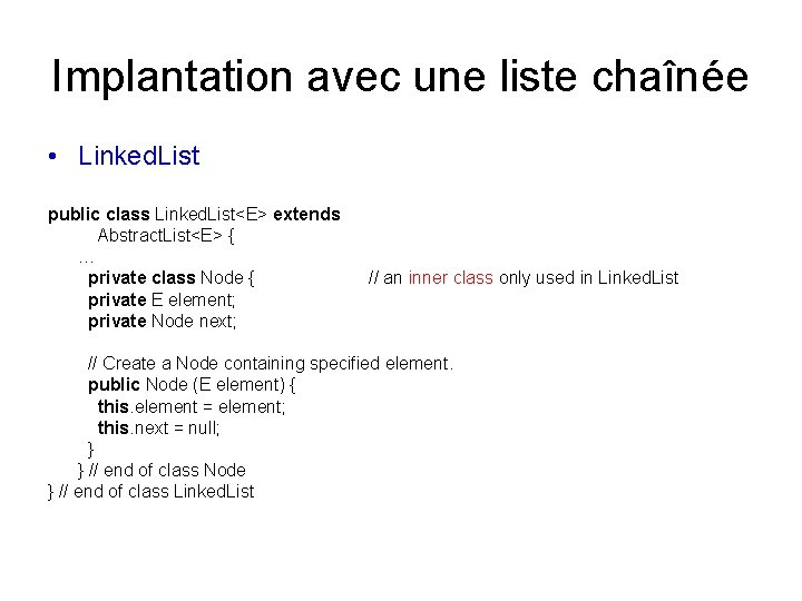 Implantation avec une liste chaînée • Linked. List public class Linked. List<E> extends Abstract. Implantation avec une liste chaînée • Linked. List public class Linked. List<E> extends Abstract.