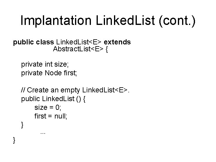 Implantation Linked. List (cont. ) public class Linked. List<E> extends Abstract. List<E> { private Implantation Linked. List (cont. ) public class Linked. List<E> extends Abstract. List<E> { private