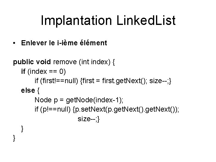 Implantation Linked. List • Enlever le i-ième élément public void remove (int index) { Implantation Linked. List • Enlever le i-ième élément public void remove (int index) {
