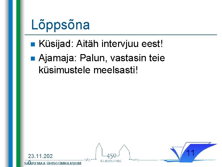 Lõppsõna n n Küsijad: Aitäh intervjuu eest! Ajamaja: Palun, vastasin teie küsimustele meelsasti! 23. Lõppsõna n n Küsijad: Aitäh intervjuu eest! Ajamaja: Palun, vastasin teie küsimustele meelsasti! 23.