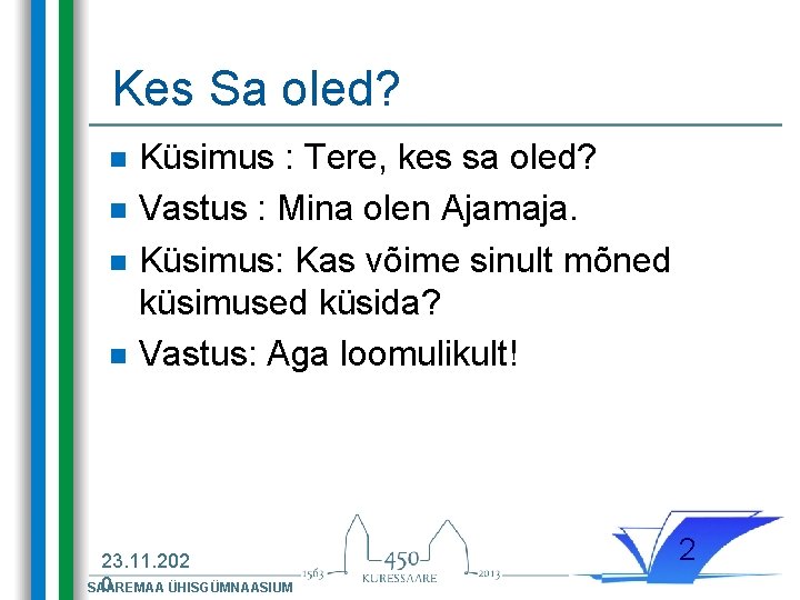Kes Sa oled? n n Küsimus : Tere, kes sa oled? Vastus : Mina Kes Sa oled? n n Küsimus : Tere, kes sa oled? Vastus : Mina