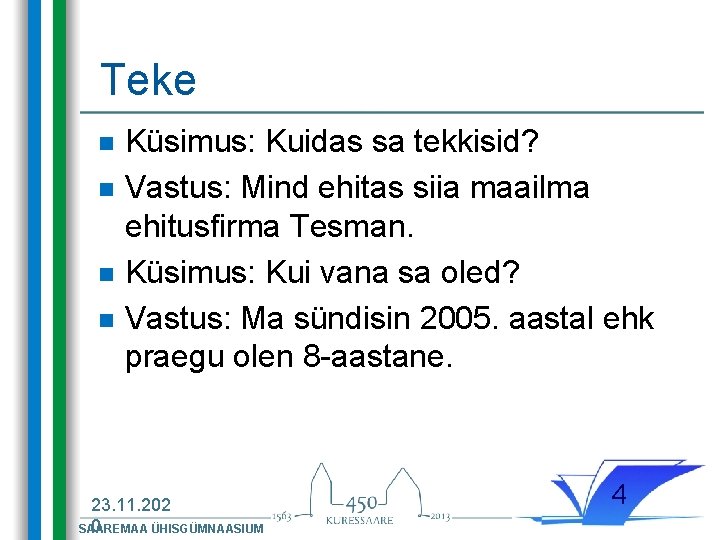 Teke n n Küsimus: Kuidas sa tekkisid? Vastus: Mind ehitas siia maailma ehitusfirma Tesman. Teke n n Küsimus: Kuidas sa tekkisid? Vastus: Mind ehitas siia maailma ehitusfirma Tesman.