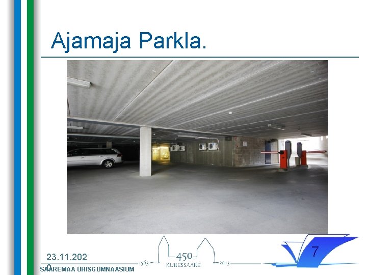 Ajamaja Parkla. 23. 11. 202 0 SAAREMAA ÜHISGÜMNAASIUM 7 Ajamaja Parkla. 23. 11. 202 0 SAAREMAA ÜHISGÜMNAASIUM 7